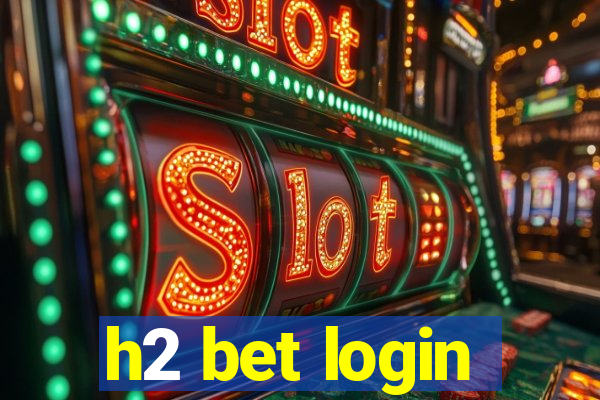 h2 bet login